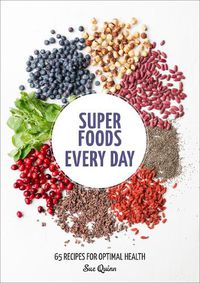 Cover image for Super Foods Every Day: Recipes Using Kale, Blueberries, Chia Seeds, Cacao, and Other Ingredients that Promote Whole-Body Health [A Cookbook]