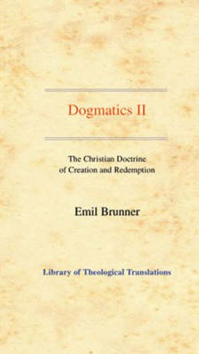 Cover image for Dogmatics: Volume II - The Christian Doctrine of Creation and Redemption