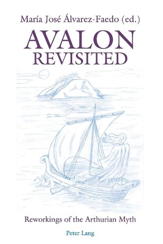 Avalon Revisited: Reworkings of the Arthurian Myth