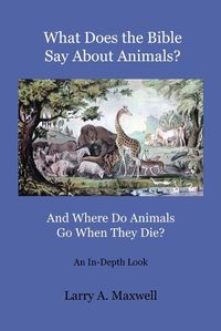 Cover image for What Does the Bible Say About Animals? And Where Do Animals Go When They Die?