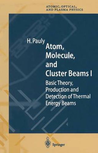 Cover image for Atom, Molecule, and Cluster Beams I: Basic Theory, Production and Detection of Thermal Energy Beams