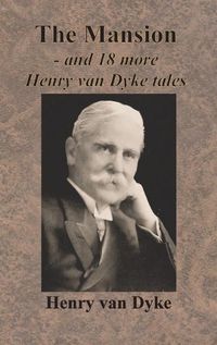 Cover image for The Mansion - and 18 more Henry van Dyke tales