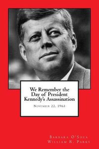 Cover image for We Remember the Day of President Kennedy's Assassination: November 22, 1963