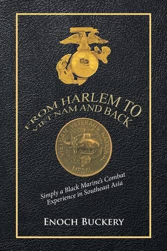 Cover image for From Harlem to Viet Nam and Back: Simply a Black Marine's Combat Experience in Southeast Asia