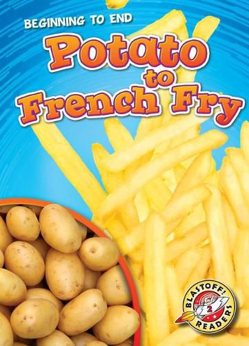 Beginning To End: Potato To French Fry