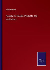 Cover image for Norway: Its People, Products, and Institutions