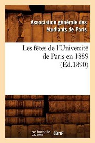 Les Fetes de l'Universite de Paris En 1889 (Ed.1890)