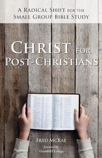 Cover image for Christ for Post-Christians: A Radical Shift for the Small Group Bible Study