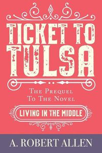 Cover image for Ticket to Tulsa: Prequel to Living in the Middle