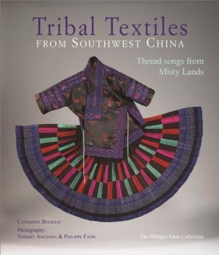 Cover image for Tribal Textiles of Southwest China: Thread Songs from Misty Land; The Philippe Fatin Collection