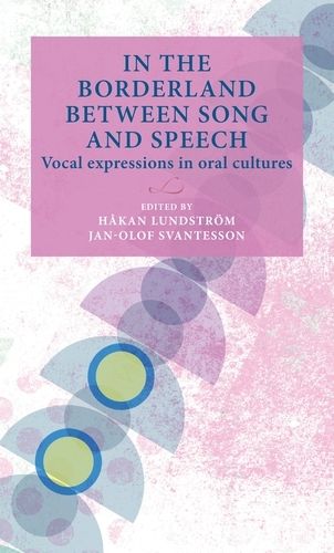 Cover image for In the Borderland Between Song and Speech: Vocal Expressions in Oral Cultures