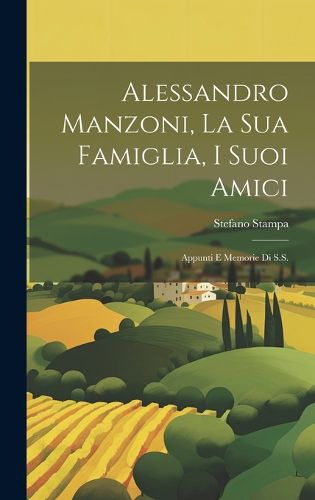 Cover image for Alessandro Manzoni, La Sua Famiglia, I Suoi Amici