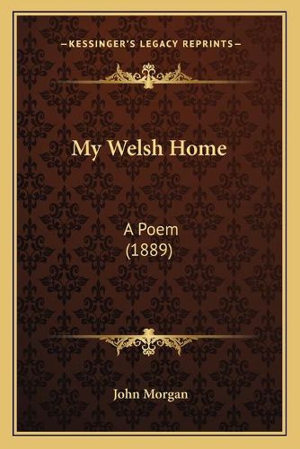 Cover image for My Welsh Home: A Poem (1889)