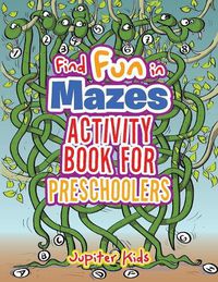 Cover image for Find Fun in Mazes Activity Book for Preschoolers