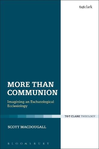 Cover image for More Than Communion: Imagining an Eschatological Ecclesiology