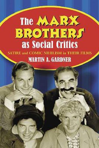 The Marx Brothers as Social Critics: Satire and Comic Nihilism in the Films