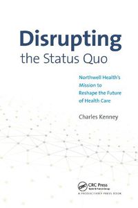 Cover image for Disrupting the Status Quo: Northwell Health's Mission to Reshape the Future of Health Care