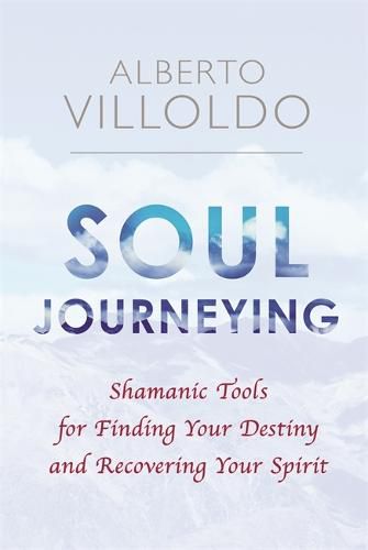 Cover image for Soul Journeying: Shamanic Tools for Finding Your Destiny and Recovering Your Spirit