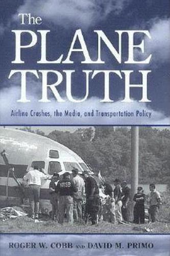 Cover image for The Plane Truth: Airline Crashes, the Media, and Transportation Policy