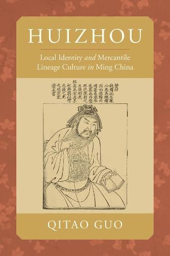 Cover image for Huizhou: Local Identity and Mercantile Lineage Culture in Ming China