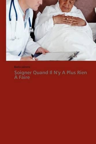 Cover image for Soigner Quand Il n'y a Plus Rien A Faire