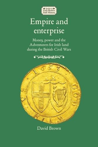 Cover image for Empire and Enterprise: Money, Power and the Adventurers for Irish Land During the British Civil Wars