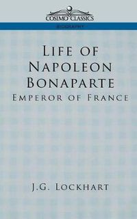 Cover image for Life of Napoleon Bonaparte: Emperor of France