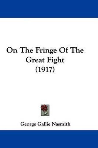 Cover image for On the Fringe of the Great Fight (1917)
