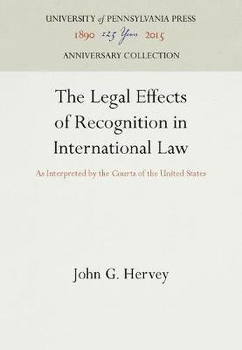 Cover image for The Legal Effects of Recognition in International Law: As Interpreted by the Courts of the United States