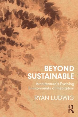 Cover image for Beyond Sustainable: Architecture's Evolving Environments of Habitation