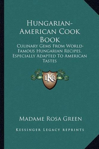 Cover image for Hungarian-American Cook Book: Culinary Gems from World-Famous Hungarian Recipes, Especially Adapted to American Tastes