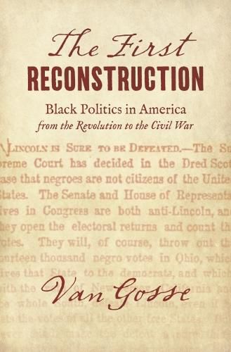 Cover image for The First Reconstruction: Black Politics in America from the Revolution to the Civil War