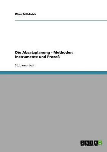 Cover image for Die Absatzplanung. Methoden, Instrumente und Prozess