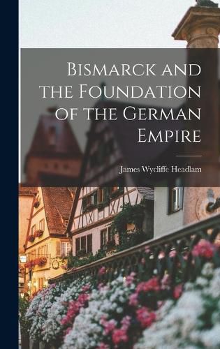 Cover image for Bismarck and the Foundation of the German Empire