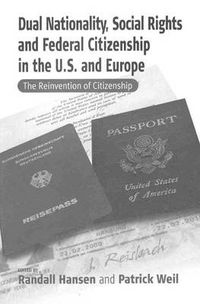 Cover image for Dual Nationality, Social Rights and Federal Citizenship in the U.S. and Europe: The Reinvention of Citizenship