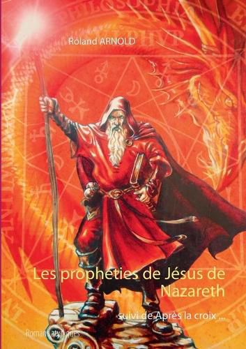 Cover image for Les propheties de Jesus de Nazareth: Suivi de Apres la croix Romans atypiques