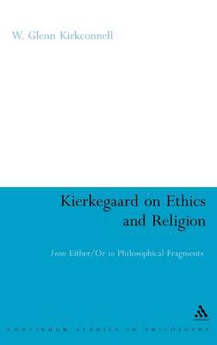 Cover image for Kierkegaard on Ethics and Religion: From Either/Or to Philosophical Fragments