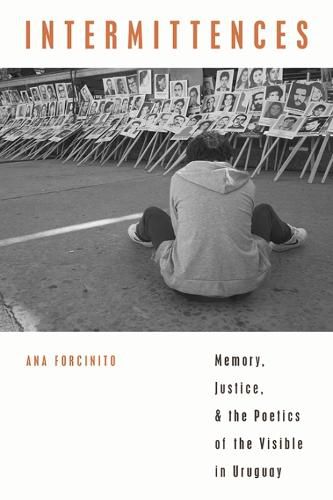 Cover image for Intermittences: Memory, Justice, and the Poetics of the Visible in Uruguay