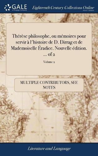 Cover image for Th r se Philosophe, Ou M moires Pour Servir l'Histoire de D. Dirrag Et de Mademoiselle radice. Nouvelle dition. ... of 2; Volume 2