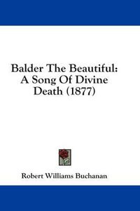 Cover image for Balder the Beautiful: A Song of Divine Death (1877)