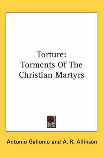 Torture: Torments of the Christian Martyrs