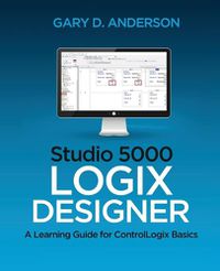 Cover image for Studio 5000 Logix Designer: A Learning Guide for ControlLogix Basics