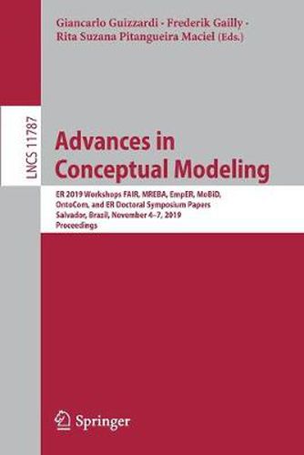 Cover image for Advances in Conceptual Modeling: ER 2019 Workshops FAIR, MREBA, EmpER, MoBiD, OntoCom, and ER Doctoral Symposium Papers, Salvador, Brazil, November 4-7, 2019, Proceedings