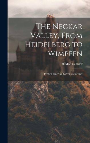 Cover image for The Neckar Valley, From Heidelberg to Wimpfen