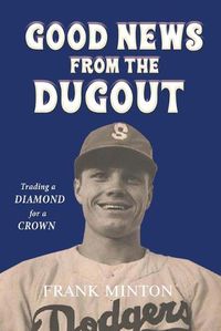 Cover image for Goodnews from the Dugout: Trading a Diamond for a Crown