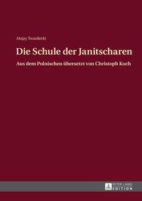 Cover image for Die Schule Der Janitscharen: Aus Dem Polnischen Uebersetzt Von Christoph Koch