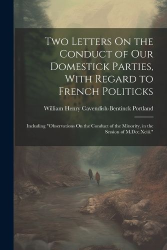 Two Letters On the Conduct of Our Domestick Parties, With Regard to French Politicks