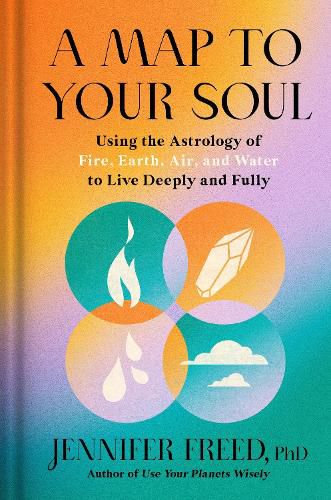 Cover image for A Map to Your Soul: Using the Astrology of Fire, Earth, Air, and Water to Live Deeply and Fully