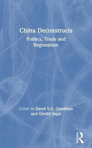 Cover image for China Deconstructs: Politics, Trade and Regionalism