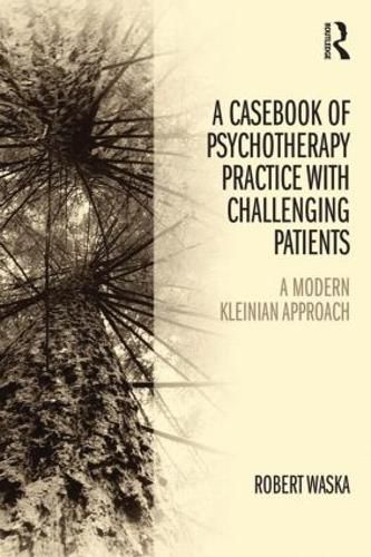 Cover image for A Casebook of Psychotherapy Practice with Challenging Patients: A modern Kleinian approach